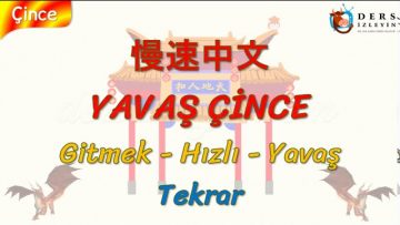 YAVAŞ ÇİNCE / GİTMEK, HIZLI, YAVAŞ – TEKRAR (ÇİNCE ) 129. DERS
