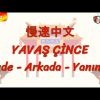 YAVAŞ ÇİNCE / ÖNDE,  ARKADA, YANINDA (ÇİNCE ) 112. DERS