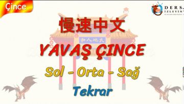 YAVAŞ ÇİNCE / SOL, ORTA, SAĞ – TEKRAR (ÇİNCE ) 113. DERS