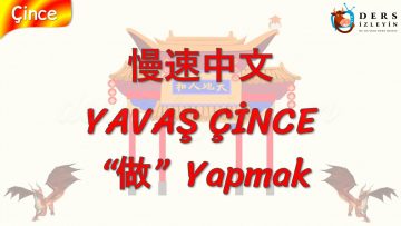 YAVAŞ ÇİNCE / YAPMAK (ÇİNCE) 130. DERS