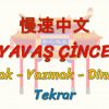 YAVAŞ ÇİNCE / YAPMAK, YAZMAK, DİNLEMEK – TEKRAR (ÇİNCE) 133. DERS