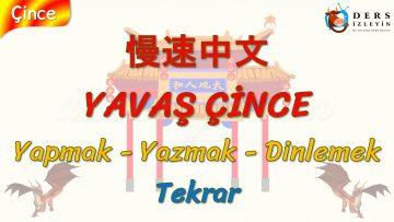 YAVAŞ ÇİNCE / YAPMAK, YAZMAK, DİNLEMEK – TEKRAR (ÇİNCE) 133. DERS
