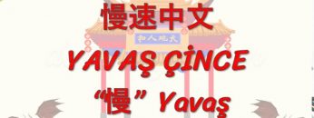 YAVAŞ ÇİNCE / YAVAŞ (ÇİNCE ) 128. DERS