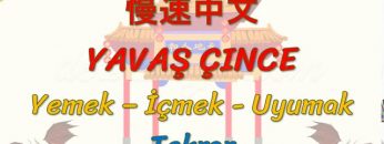 YAVAŞ ÇİNCE / YEMEK, İÇMEK, UYUMAK – TEKRAR (ÇİNCE ) 108. DERS