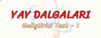 YAY DALGALARI / GELİŞTİRİCİ TEST – 1