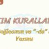 YAZIM KURALLARI – 1 / DE BAĞLACININ VE DE EKİNİN YAZIMI