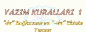 YAZIM KURALLARI – 1 / DE BAĞLACININ VE DE EKİNİN YAZIMI