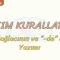 YAZIM KURALLARI – 1 / DE BAĞLACININ VE DE EKİNİN YAZIMI