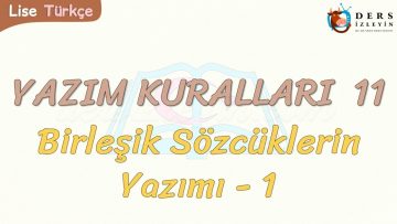 YAZIM KURALLARI – 11 / BİLEŞİK SÖZCÜKLERİN YAZIMI – 1