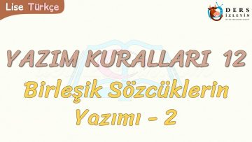 YAZIM KURALLARI – 12 / BİLEŞİK SÖZCÜKLERİN YAZIMI – 2