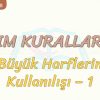 YAZIM KURALLARI – 15 / BÜYÜK HARFLERİN KULLANILIŞI – 1