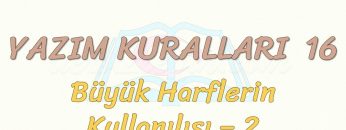 YAZIM KURALLARI – 16 / BÜYÜK HARFLERİN KULLANILIŞI – 2