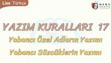 YAZIM KURALLARI – 17 / YABANCI ÖZEL ADLARIN VE SÖZCÜKLERİN YAZIMI