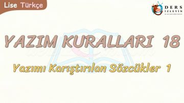 YAZIM KURALLARI – 18 / YAZIMI KARIŞTIRILAN SÖZCÜKLER – 1