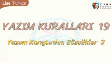 YAZIM KURALLARI -19 / YAZIMI KARIŞTIRILAN SÖZCÜKLER – 2