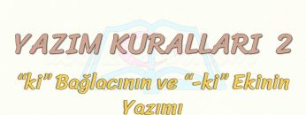 YAZIM KURALLARI – 2 / Kİ BAĞLACI VE Kİ EKİNİN YAZIMI