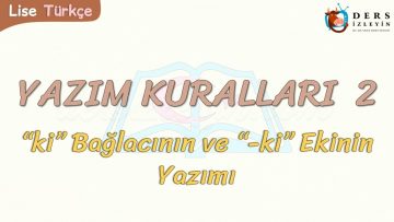 YAZIM KURALLARI – 2 / Kİ BAĞLACI VE Kİ EKİNİN YAZIMI