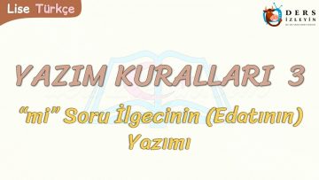 YAZIM KURALLARI – 3 / Mİ SORU EDATININ YAZIMI