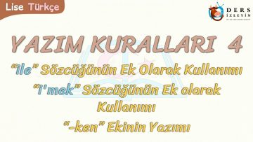 YAZIM KURALLARI – 4 / İLE, İMEK SÖZCÜKLERİNİN EK OLARAK KULLANILMASI VE KEN EKİNİN YAZIMI