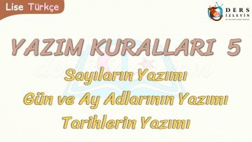 YAZIM KURALLARI – 5 / SAYILARIN, GÜN, AY ADLARININ VE TARİHLERİN YAZIMI