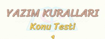 YAZIM KURALLARI / KONU TESTİ – 1