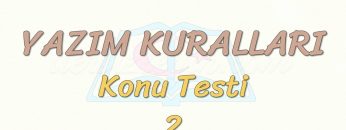 YAZIM KURALLARI / KONU TESTİ – 2