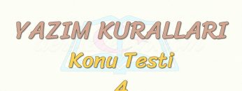 YAZIM KURALLARI / KONU TESTİ – 4