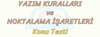 YAZIM KURALLARI VE NOKTALAMA İŞARETLERİ / KONU TESTİ – 1