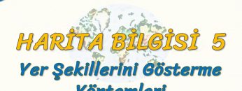 YER ŞEKİLLERİNİ GÖSTERME YÖNTEMLERİ (HARİTA BİLGİSİ – 5) (TYT)
