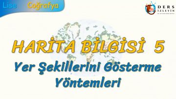 YER ŞEKİLLERİNİ GÖSTERME YÖNTEMLERİ (HARİTA BİLGİSİ – 5) (TYT)
