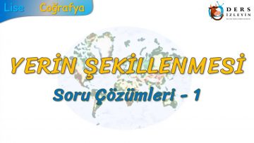 YERİN ŞEKİLLENMESİ / SORU ÇÖZÜMLERİ – 1 (TYT)