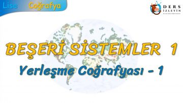 YERLEŞME COĞRAFYASI – 1 (BEŞERİ SİSTEMLER – 1) – TYT