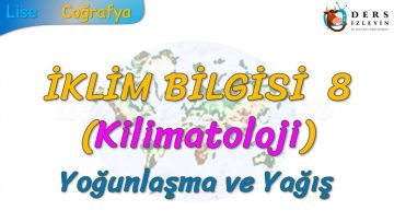 YOĞUNLAŞMA VE YAĞIŞ (İKLİM BİLGİSİ – 8) (TYT)
