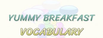 YUMMY BREAKFAST / VOCABULARY