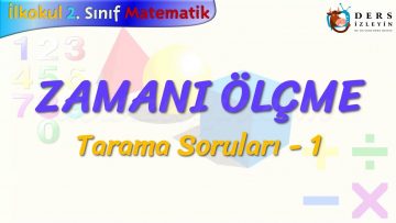 ZAMANI ÖLÇME / TARAMA SORULARI – 1