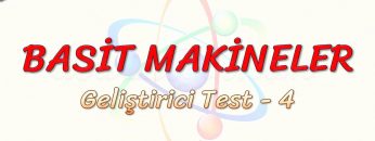 BASİT MAKİNELER / GELİŞTİRİCİ TEST – 4