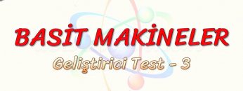 BASİT MAKİNELER / GELİŞTİRİCİ TEST – 3