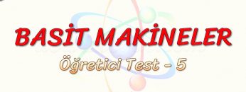 BASİT MAKİNELER / ÖĞRETİCİ TEST – 5