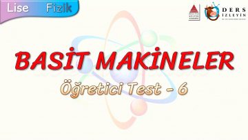 BASİT MAKİNELER / ÖĞRETİCİ TEST – 6