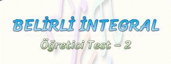 BELİRLİ İNTEGRAL / ÖĞRETİCİ TEST – 2