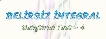 BELİRSİZ İNTEGRAL / GELİŞTİRİCİ TEST – 4