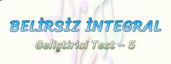 BELİRSİZ İNTEGRAL / GELİŞTİRİCİ TEST – 5
