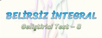 BELİRSİZ İNTEGRAL / GELİŞTİRİCİ TEST – 8
