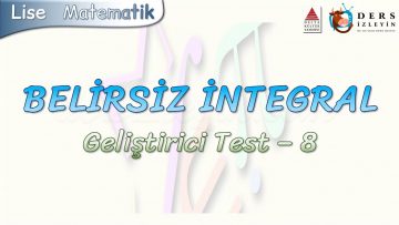 BELİRSİZ İNTEGRAL / GELİŞTİRİCİ TEST – 8