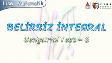 BELİRSİZ İNTEGRAL / GELİŞTİRİCİ TEST – 6
