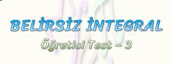 BELİRSİZ İNTEGRAL / ÖĞRETİCİ TEST – 3