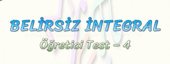 BELİRSİZ İNTEGRAL / ÖĞRETİCİ TEST – 4
