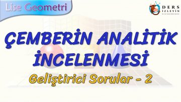 ÇEMBERİN ANALİTİK İNCELEMNESİ / GELİŞTİRİCİ SORULAR – 2