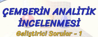 ÇEMBERİN ANALİTİK İNCELEMNESİ / GELİŞTİRİCİ SORULAR – 1