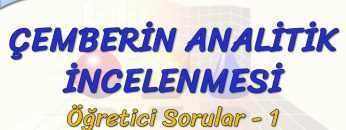 ÇEMBERİN ANALİTİK İNCELENMESİ / ÖĞRETİCİ SORULAR – 1
